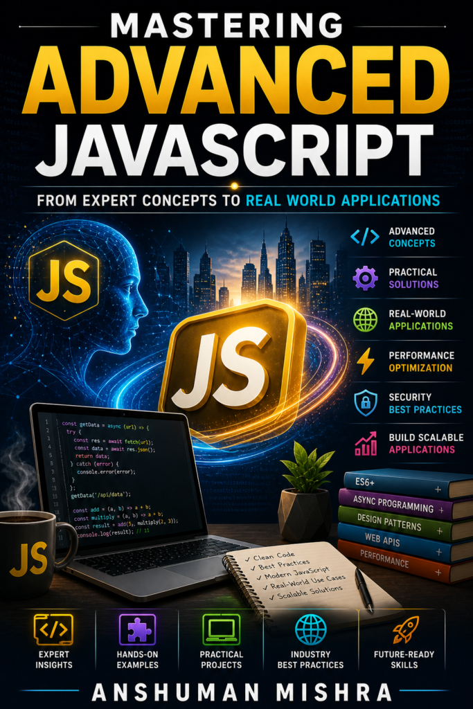 Mastering Advanced JavaScript: From Expert Concepts to Real World Applications