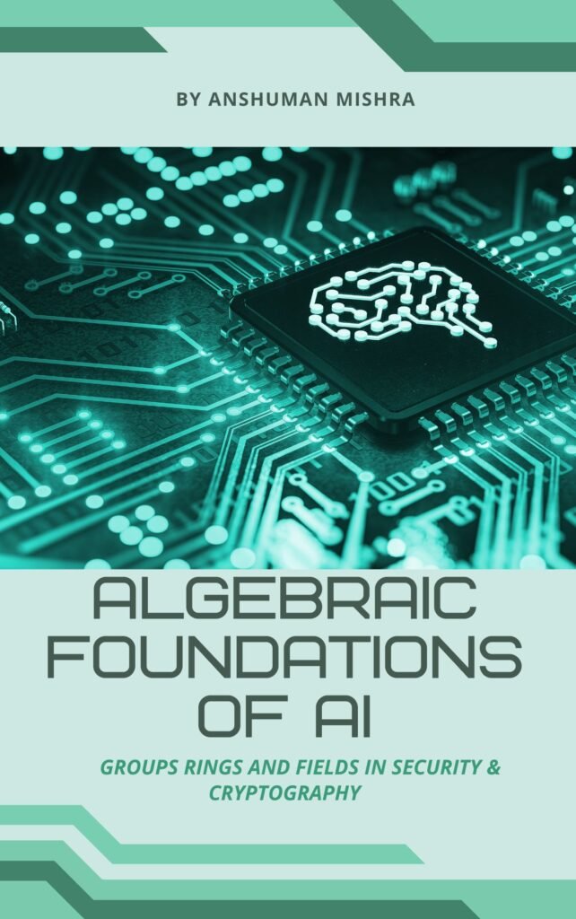 Algebraic foundations of ai  Groups rings and fields in security & cryptography