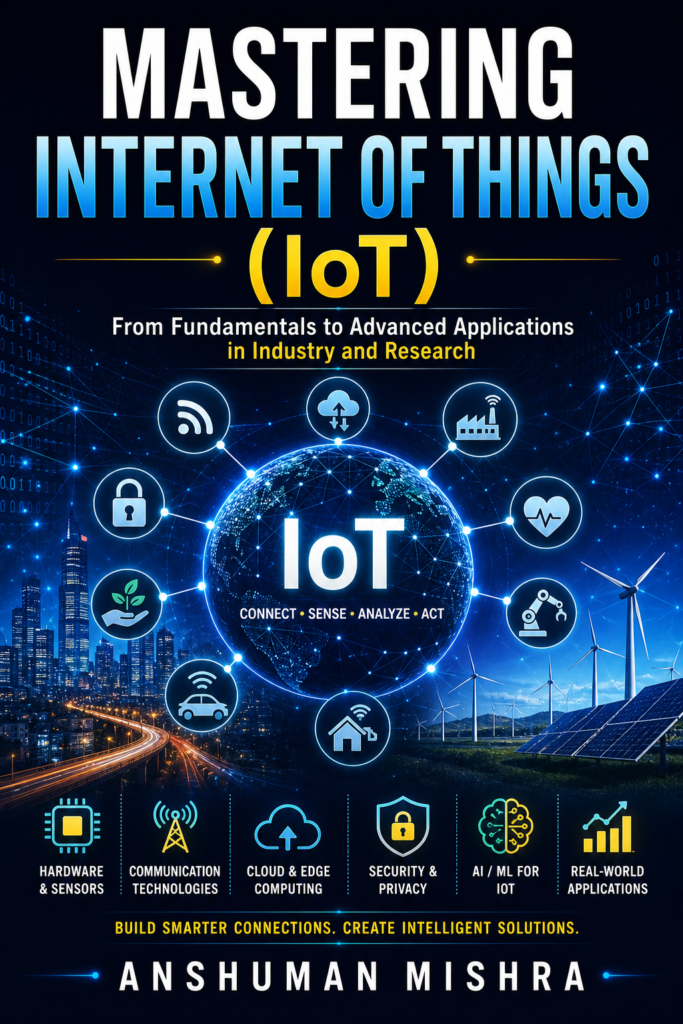 Mastering Internet of Things (IoT): From Fundamentals to Advanced Applications in Industry and Research