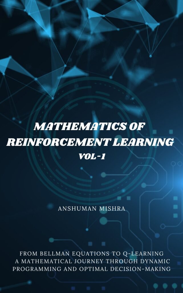 Mathematics of Reinforcement Learning: From Bellman Equations to Q-Learning (VOL-1)
