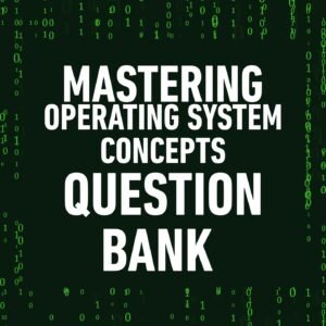 Mastering Operating System Concepts QUESTION BANK: 1000+ Conceptual Questions for Students and Professionals