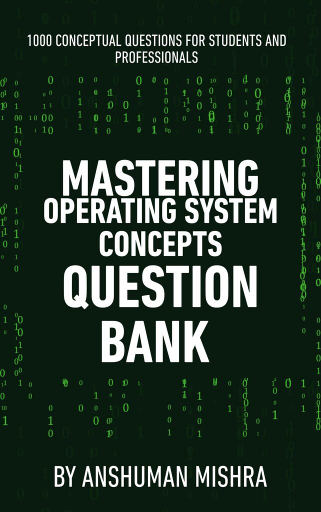 Mastering Operating System Concepts QUESTION BANK: 1000+ Conceptual Questions for Students and Professionals